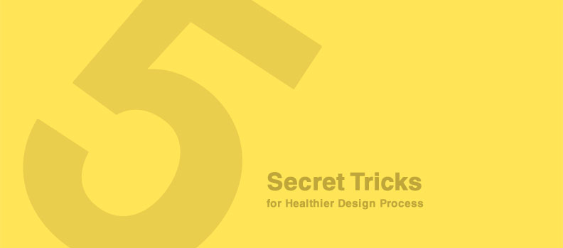 Tricks for Healthier Design Process