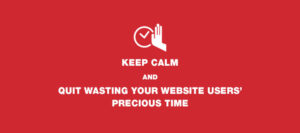 Quit Wasting Your Website Users’ Precious Time